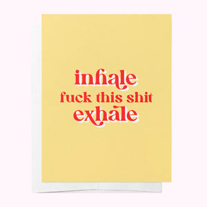 Inhale, FUCK THIS SHIT, Exhale