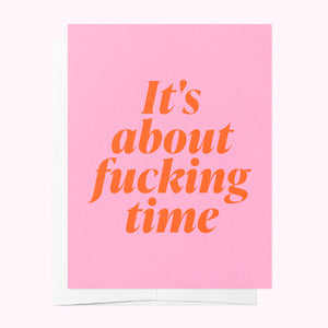 It's About Fucking Time