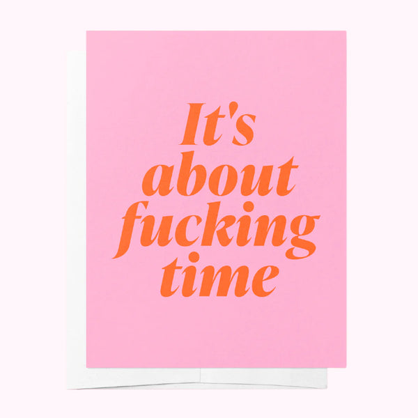 It's About Fucking Time