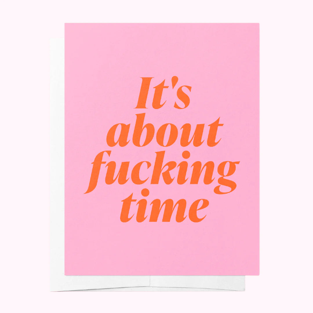 It's About Fucking Time
