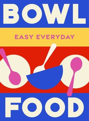 Bowl Food: Easy Everyday