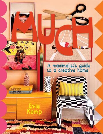 Much: Maximalist's Guide To A Creative Home