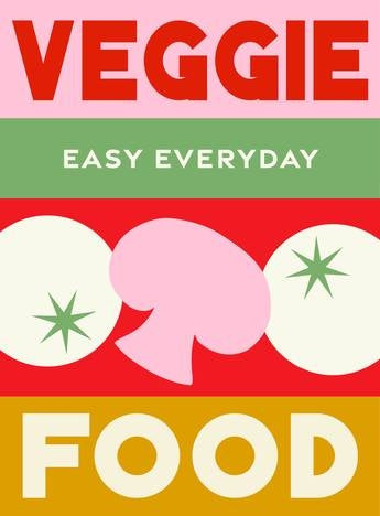 Veggie Food: Easy Everyday