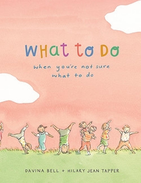 What To Do - When Your Not Sure What To Do
